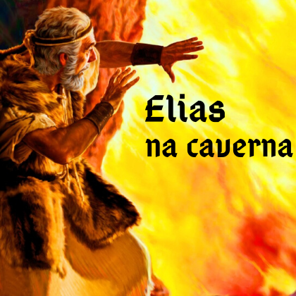 ➝Elias na Caverna – Pregação sobre Elias 1 Reis 19